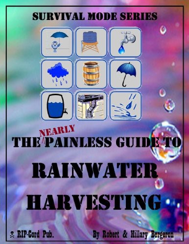 The Nearly Painless Guide To Rainwater Harvesting Hillary Bergeron