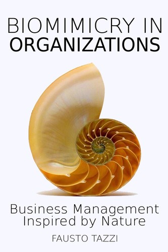 Biomimicry In Organizations Fausto Tazzi Cinzia De Rossi Meaghan Toohey