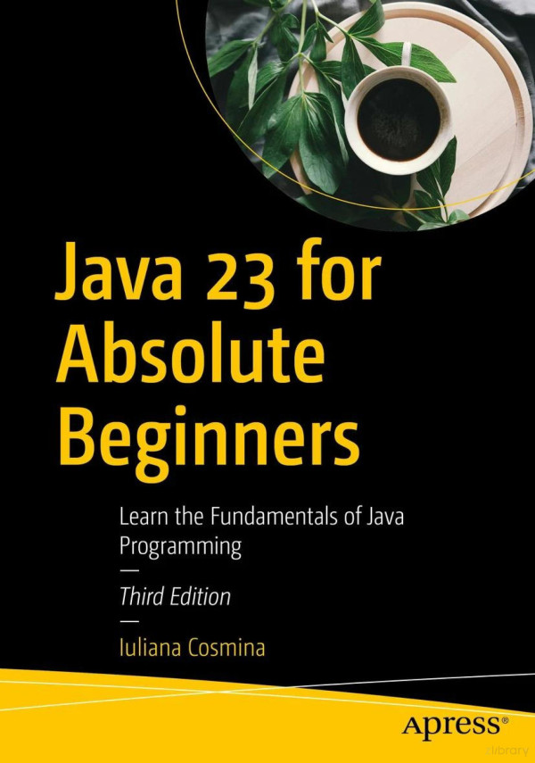 Java 23 For Absolute Beginners Third Edition 3rd Edition Iuliana Cosmina
