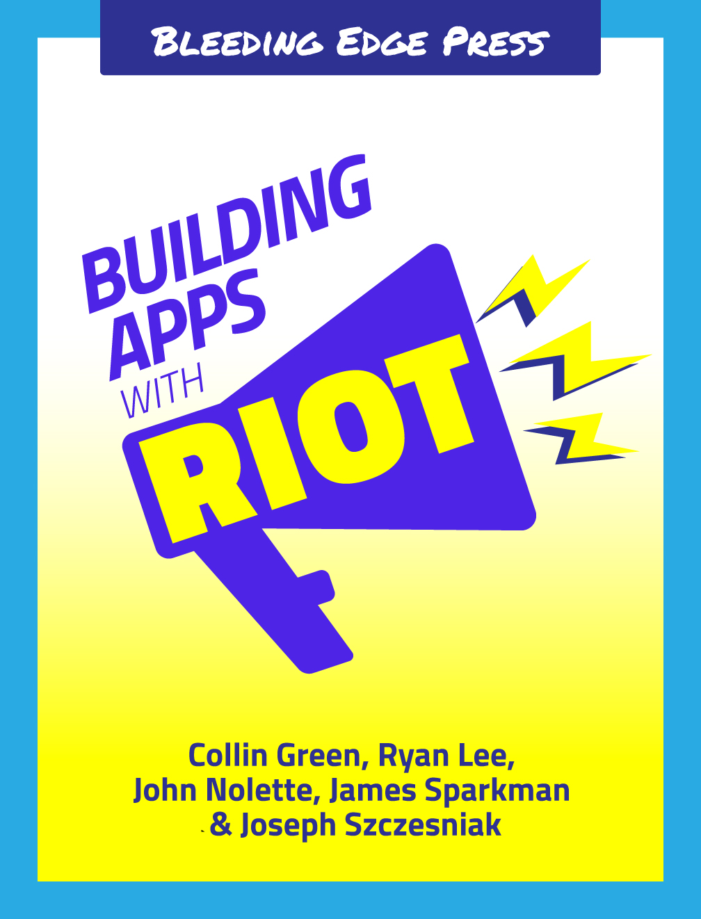 Building Apps With Riot John Nolette Collin Green Ryan Lee James Sparkman