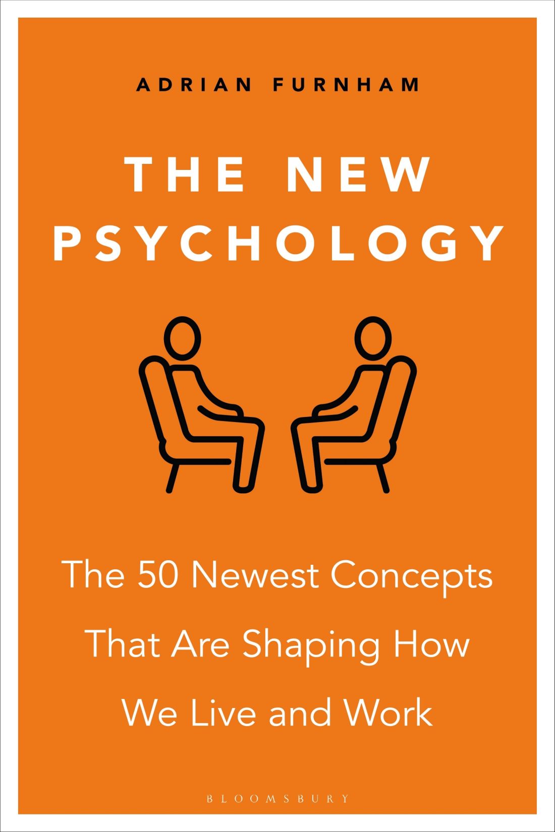 The New Psychology The 50 Newest Concepts That Are Shaping How We Live And Work Adrian Furnham
