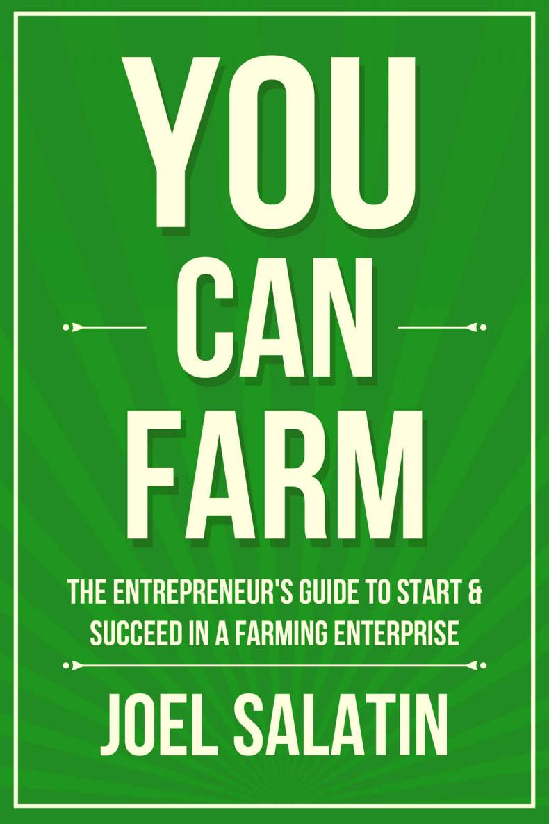 You Can Farm The Entrepreneurs Guide To Start Succeed In A Farming Enterprise Joel Salatin