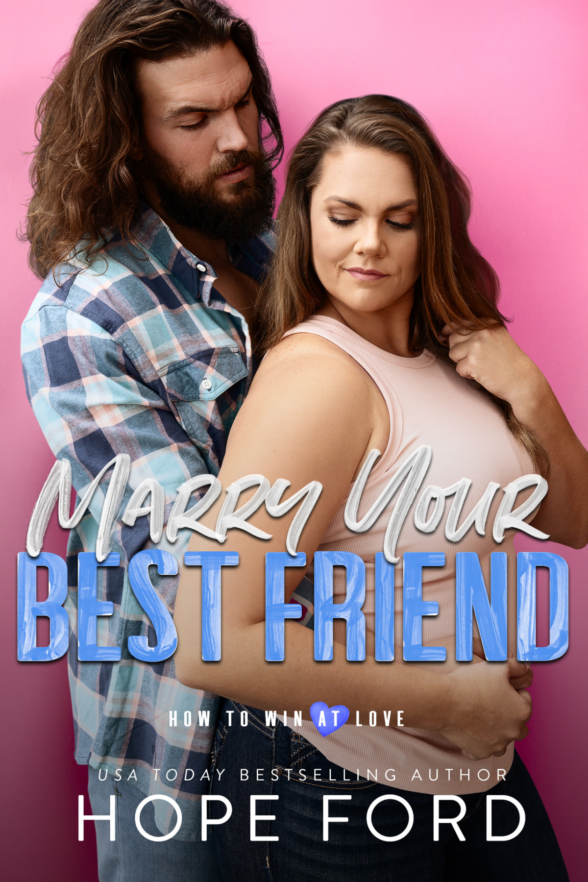 Marry Your Best Friend How To Win At Love Ford Hope