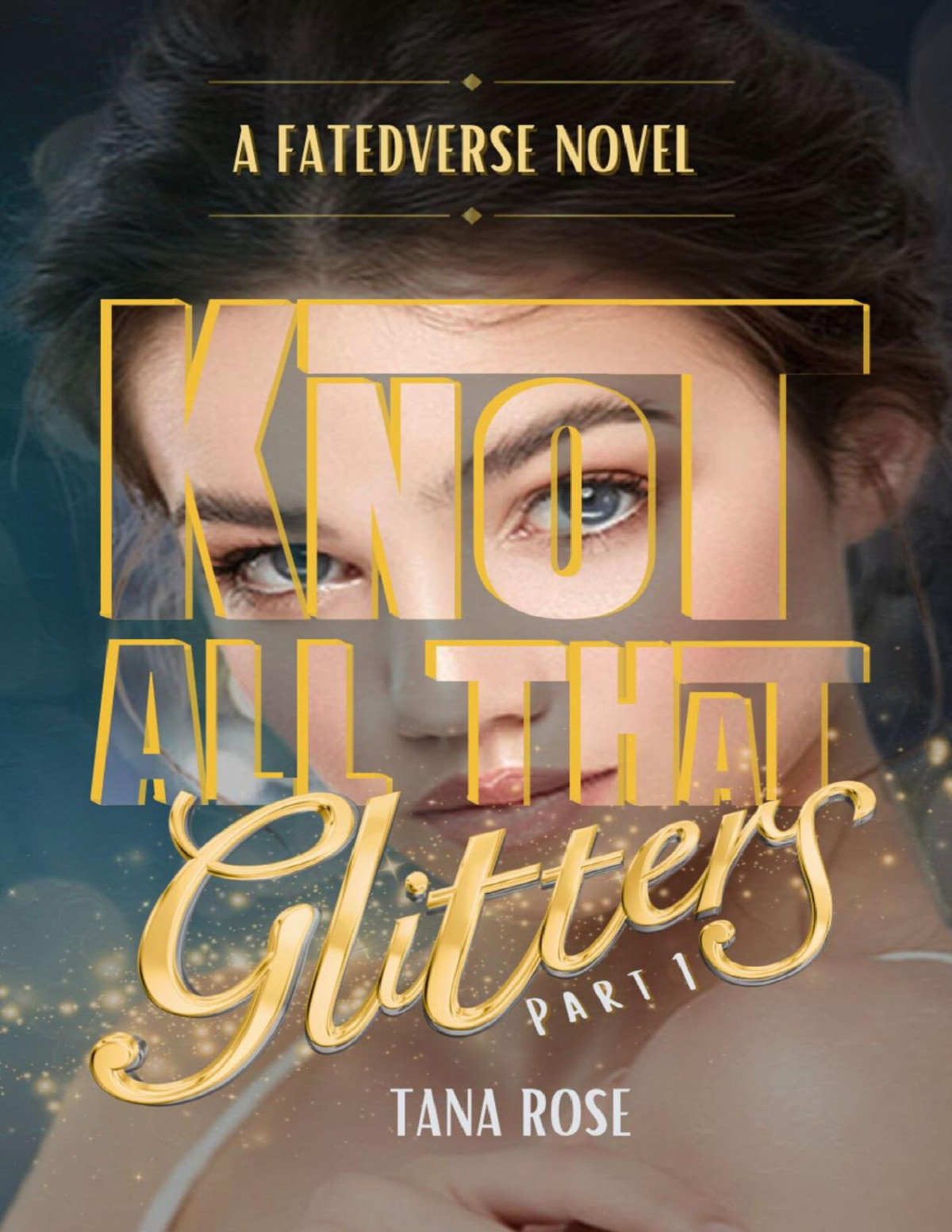 Knot All That Glitters Part 1 Fatedverse Book 4 1st Edition Tana Rose