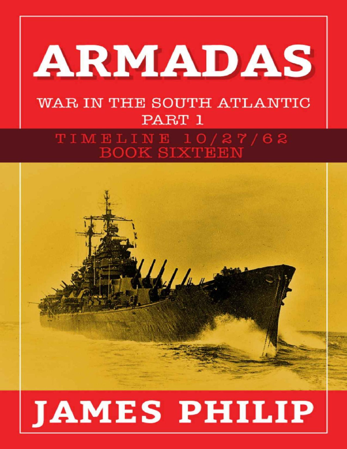 Armadas The War In The South Atlantic Part 1 Timeline 102762 Book 16 1st Edition James Philip