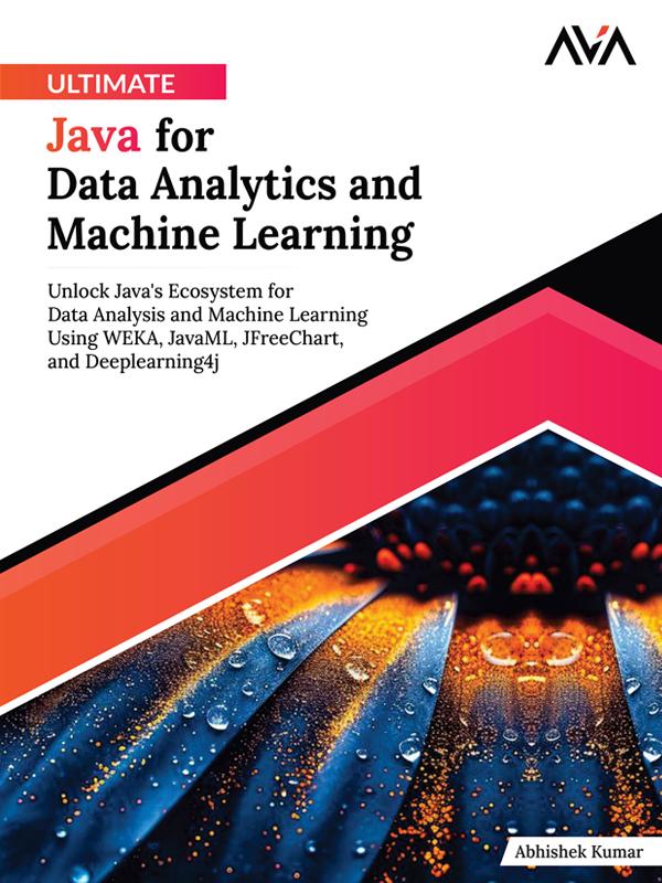 Ultimate Java For Data Analytics And Machine Learning Abhishek Kumar