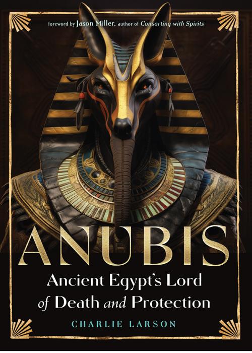 Anubisancient Egypts Lord Of Death And Protection Larson Charliemiller