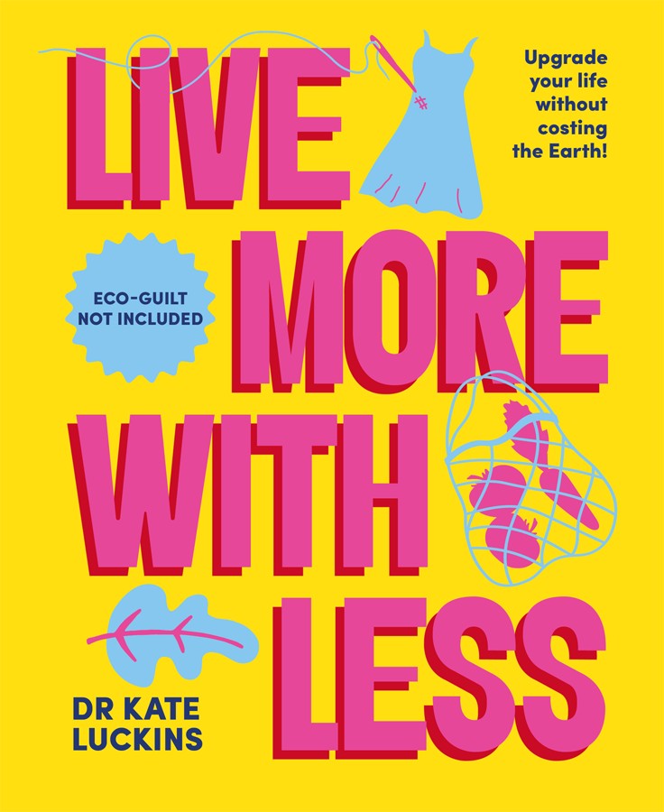 Live More With Less Dr Kate Luckins