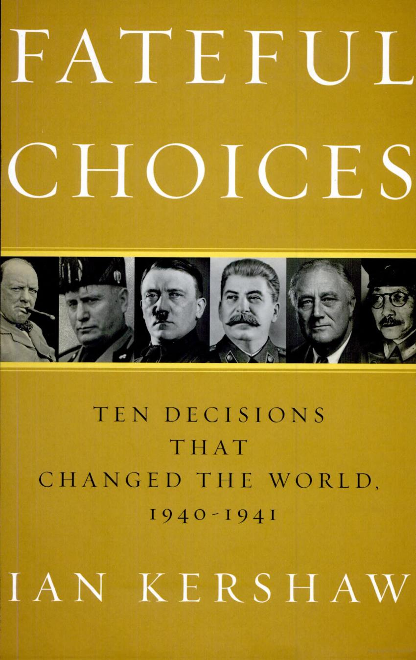 Fateful Choices Ten Decisions That Changed The World 19401941 Ian Kershaw