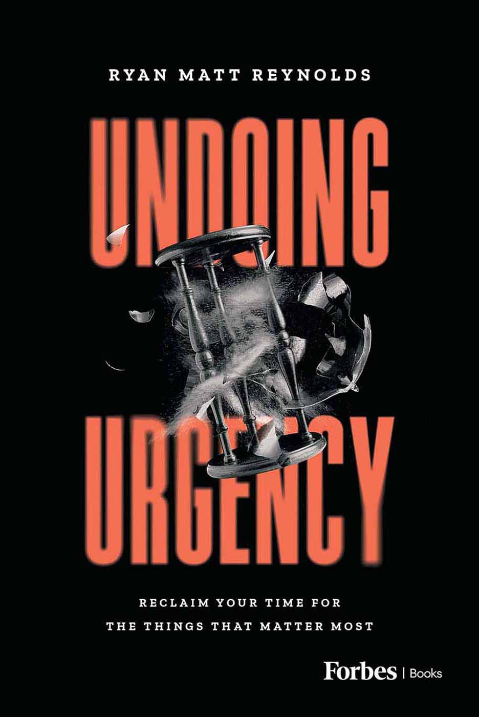 Undoing Urgency Reclaim Your Time For The Things That Matter Most Ryan Matt Reynolds