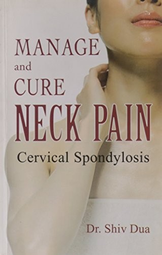 Manage Cure Neck Pain Cervical Spondylosis 1st Edition Shiv Dua
