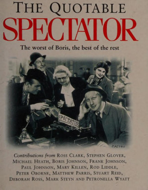 The Quotable Spectator The Worst Of Boris The Best Of The Rest Matthew Bell