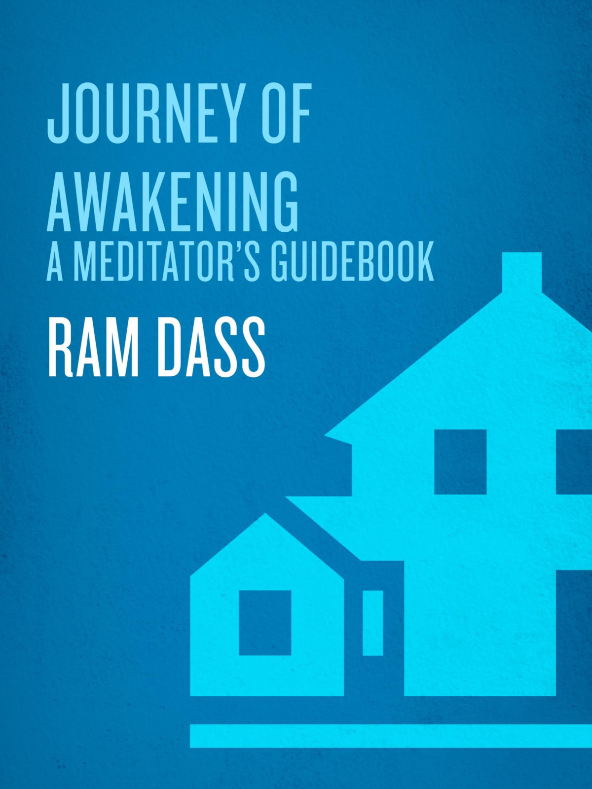 Journey Of Awakening A Meditators Guidebook Ram Dass