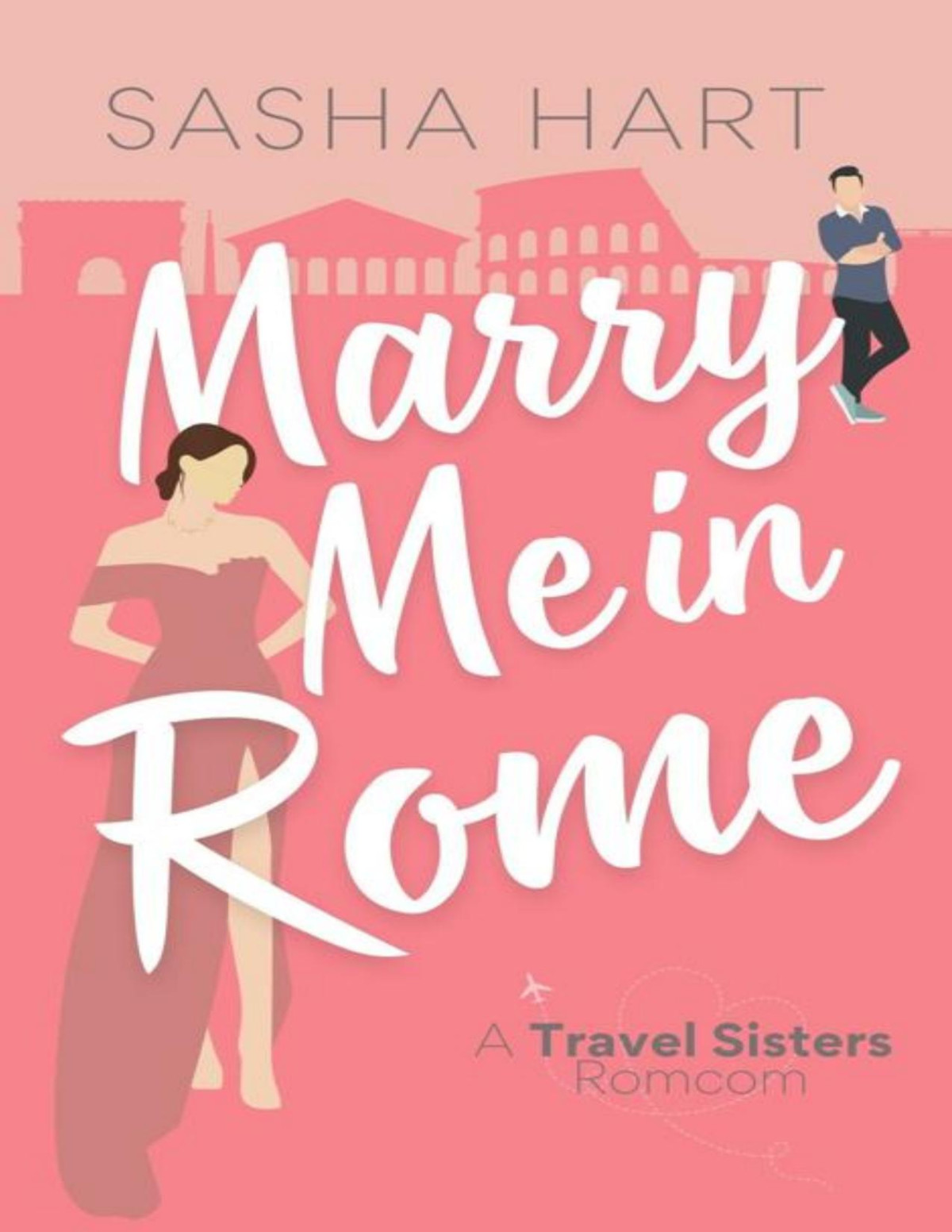 Marry Me In Rome A Sweet Enemiestolovers Travel Romcom Travel Sisters Romantic Comedy Book 2 Sasha Hart