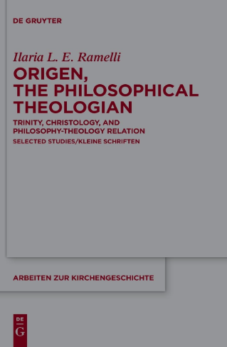 Origen The Philosophical Theologian Trinity Christology And Philosophytheology Relation Selected Studieskleine Schriften 1st Edition Ilaria L E Ramelli