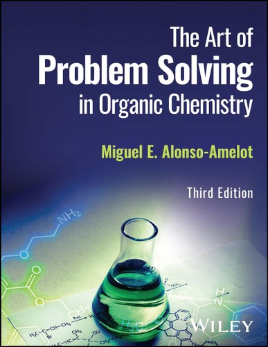 The Art Of Problem Solving In Organic Chemistry 3rd Edition Miguel E Alonsoamelot