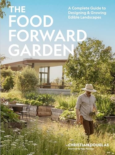 The Food Forward Garden A Complete Guide To Designing And Growing Edible Landscapes Christian Douglas
