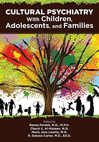 Cultural Psychiatry With Children Adolescents And Families 1st Edition Ranna Parekh Cheryl S Almateen Maria Jose Lisotto R Dakota Carter