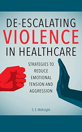 Deescalating Violence In Healthcare Strategies To Reduce Emotional Tension And Aggression 1st Edition S E Mcknight