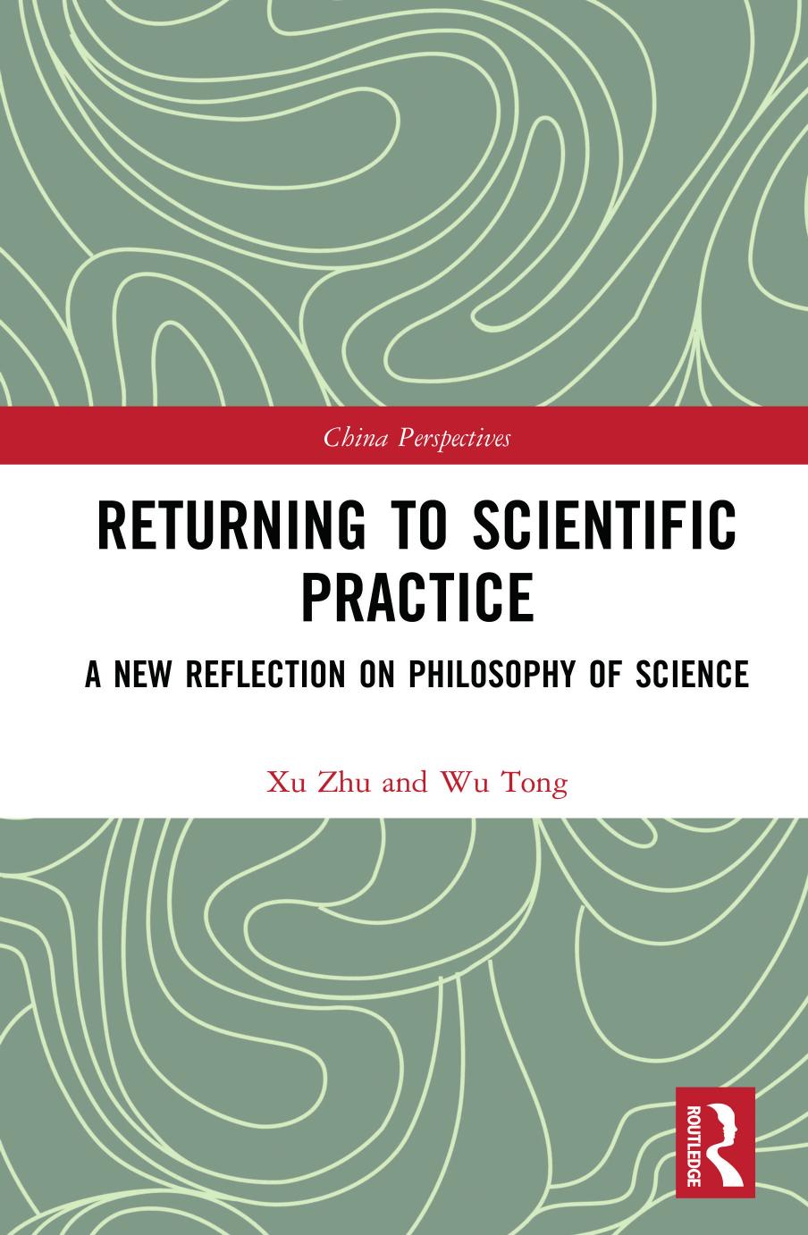 Returning To Scientific Practice A New Reflection On Philosophy Of Science Wu Tong