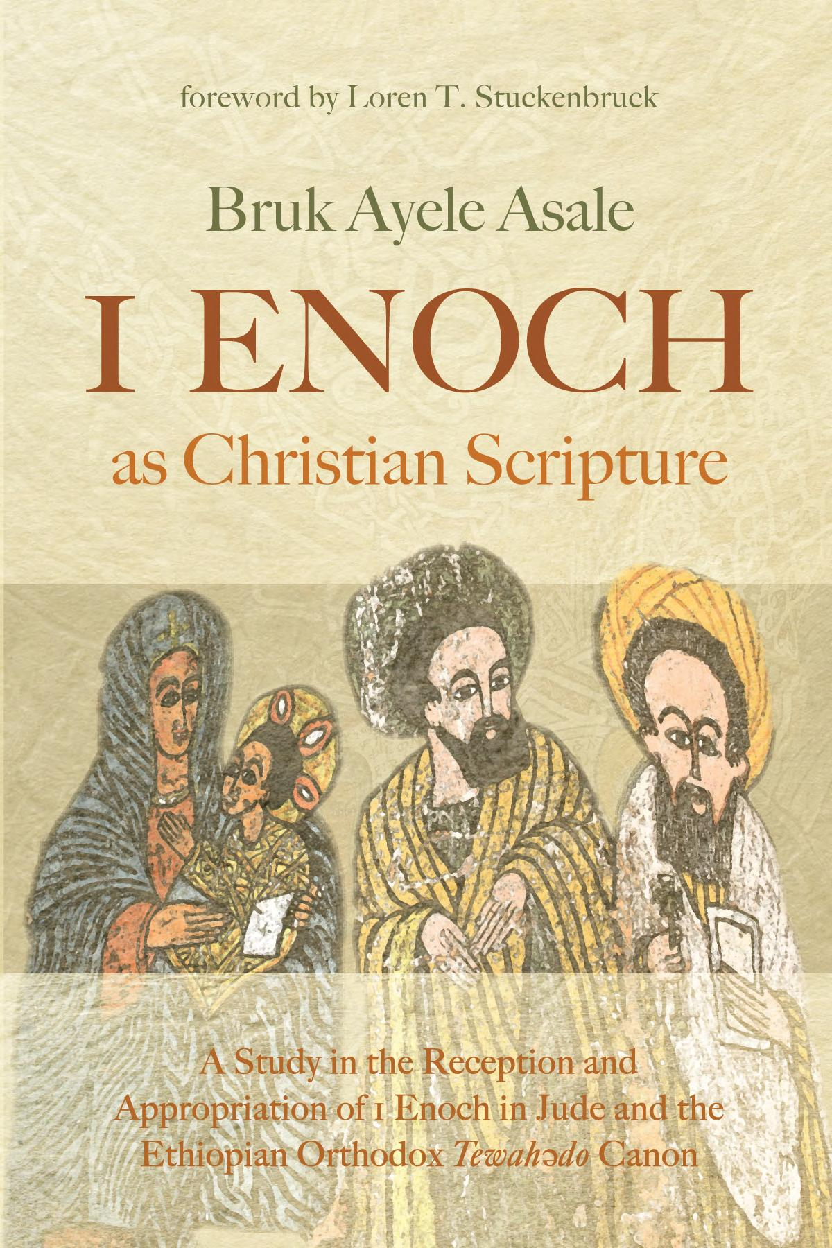 1 Enoch As Christian Scripture A Study In The Reception And Appropriation Of 1 Enoch In Jude And The Ethiopian Orthodox Tewahdo Canon Bruk Ayele Asale