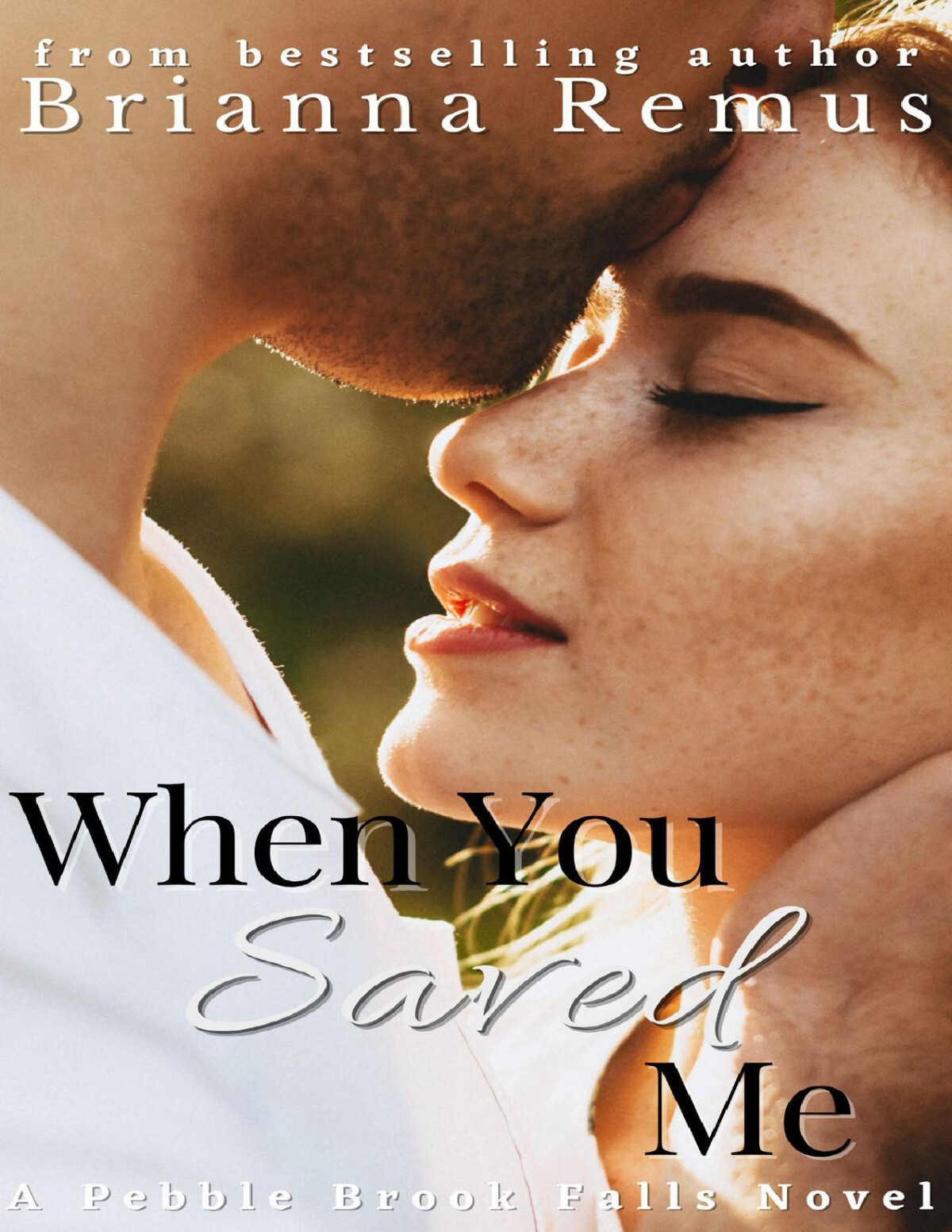 When You Saved Me A Smalltown Forced Proximity Romance Pebble Brook Falls Book 3 Brianna Remus