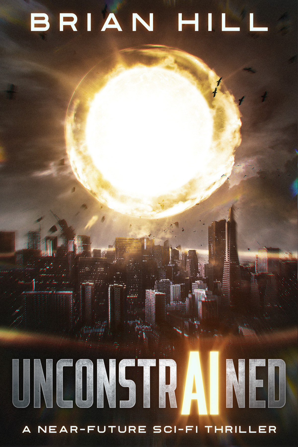 Unconstrained A Nearfuture Scifi Thriller Hill Brian