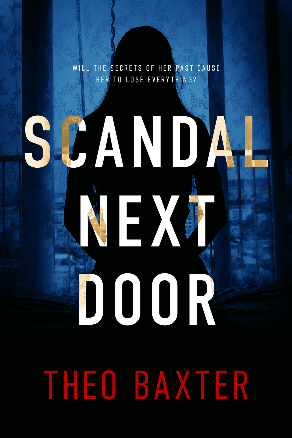 Scandal Next Door An Unputdownable Gripping Psychological Thriller With A Breathtaking Twist Theo Baxter