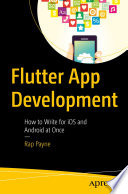 Flutter App Development How To Write For Ios And Android At Once 1st Edition Rap Payne