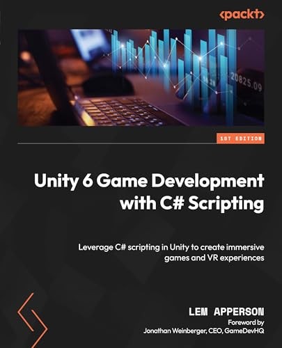 Unity 6 Game Development With C Scripting Leverage C Scripting In Unity To Create Immersive Games And Vr Experiences 1st Edition Lem Apperson