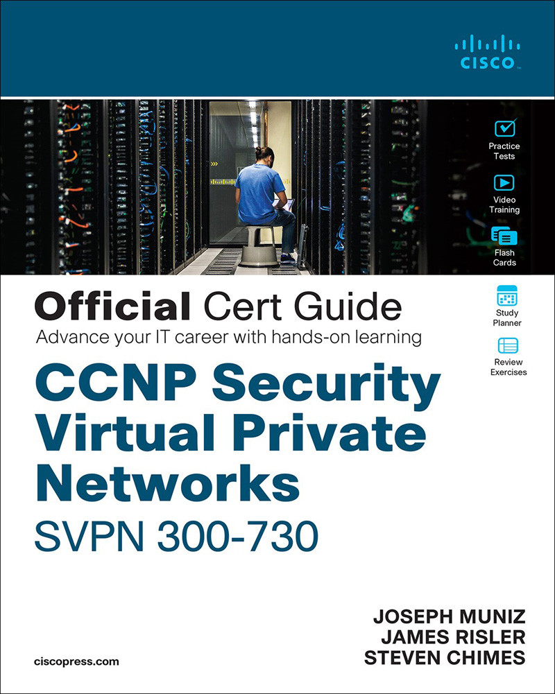 Ccnp Security Virtual Private Networks Svpn 300730 Official Cert Guide Joseph Muniz Steven Chimes James Risler