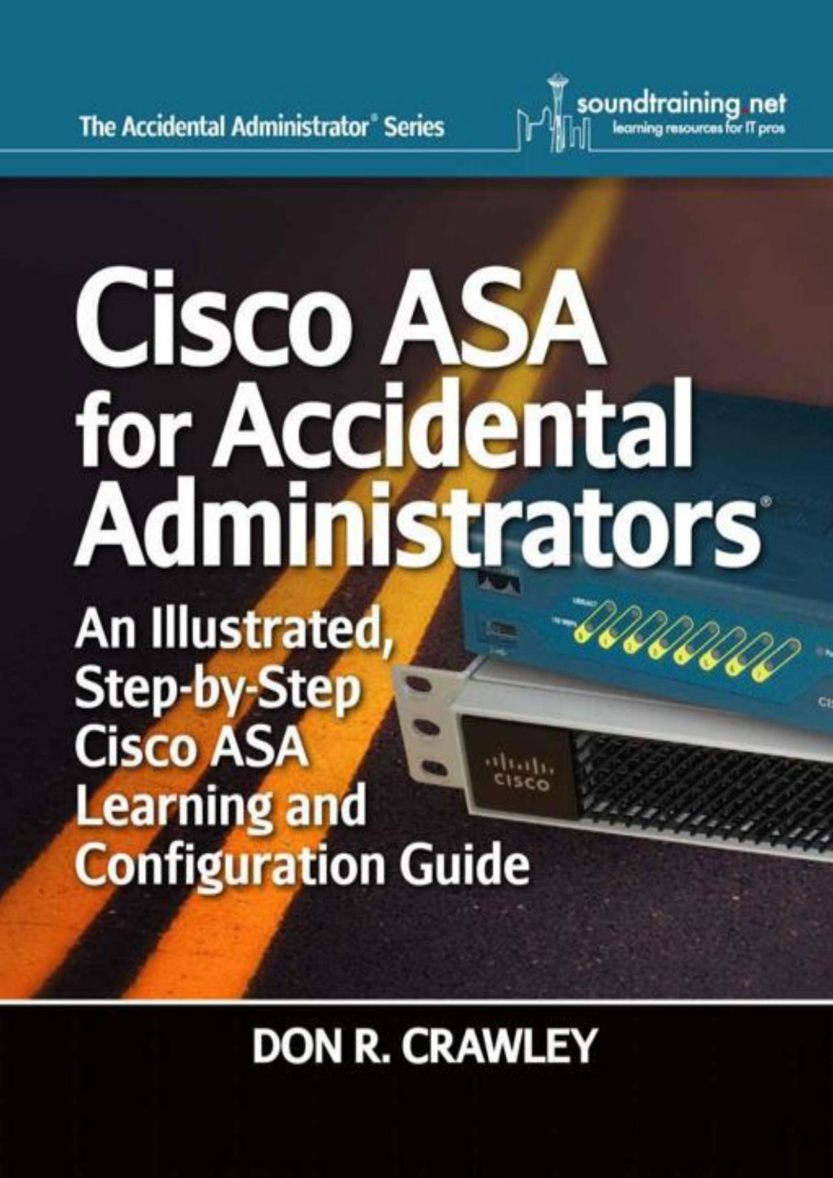 Cisco Asa For Accidental Administrators An Illustrated Stepbystep Asa Learning And Configuration Guide English Edition Don R Crawley