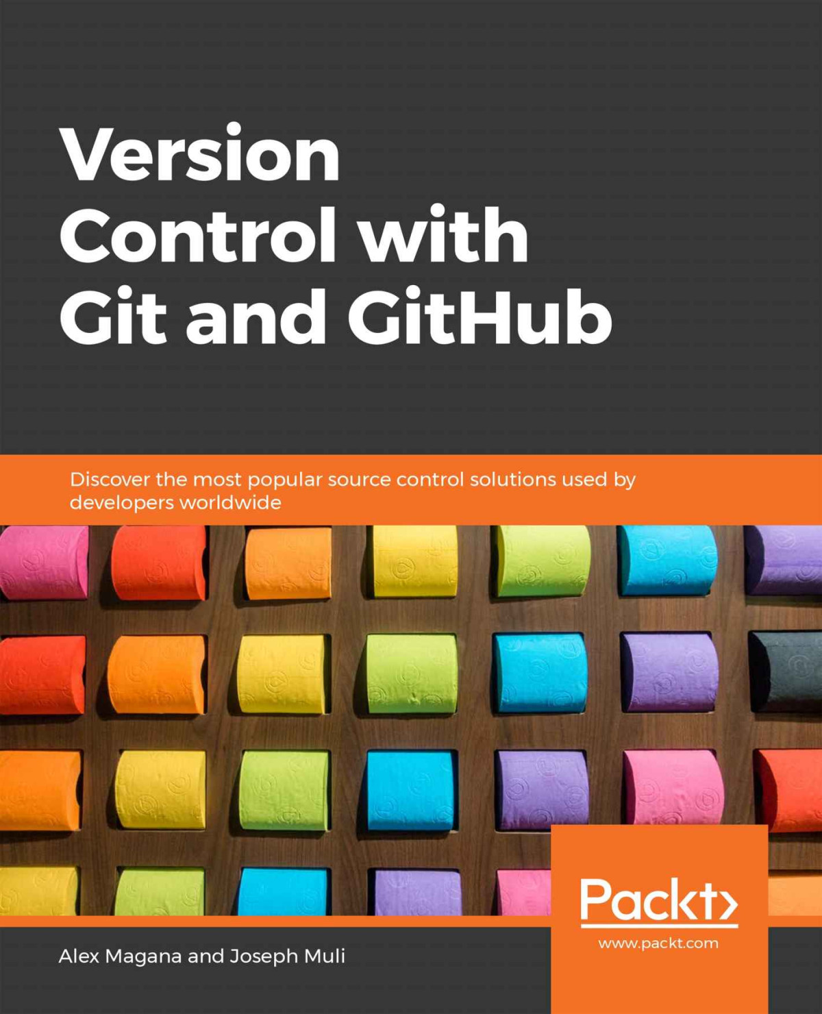 Version Control With Git And Github Discover The Most Popular Source Control Solutions Used By Developers Worldwide Alex Magana Joseph Muli