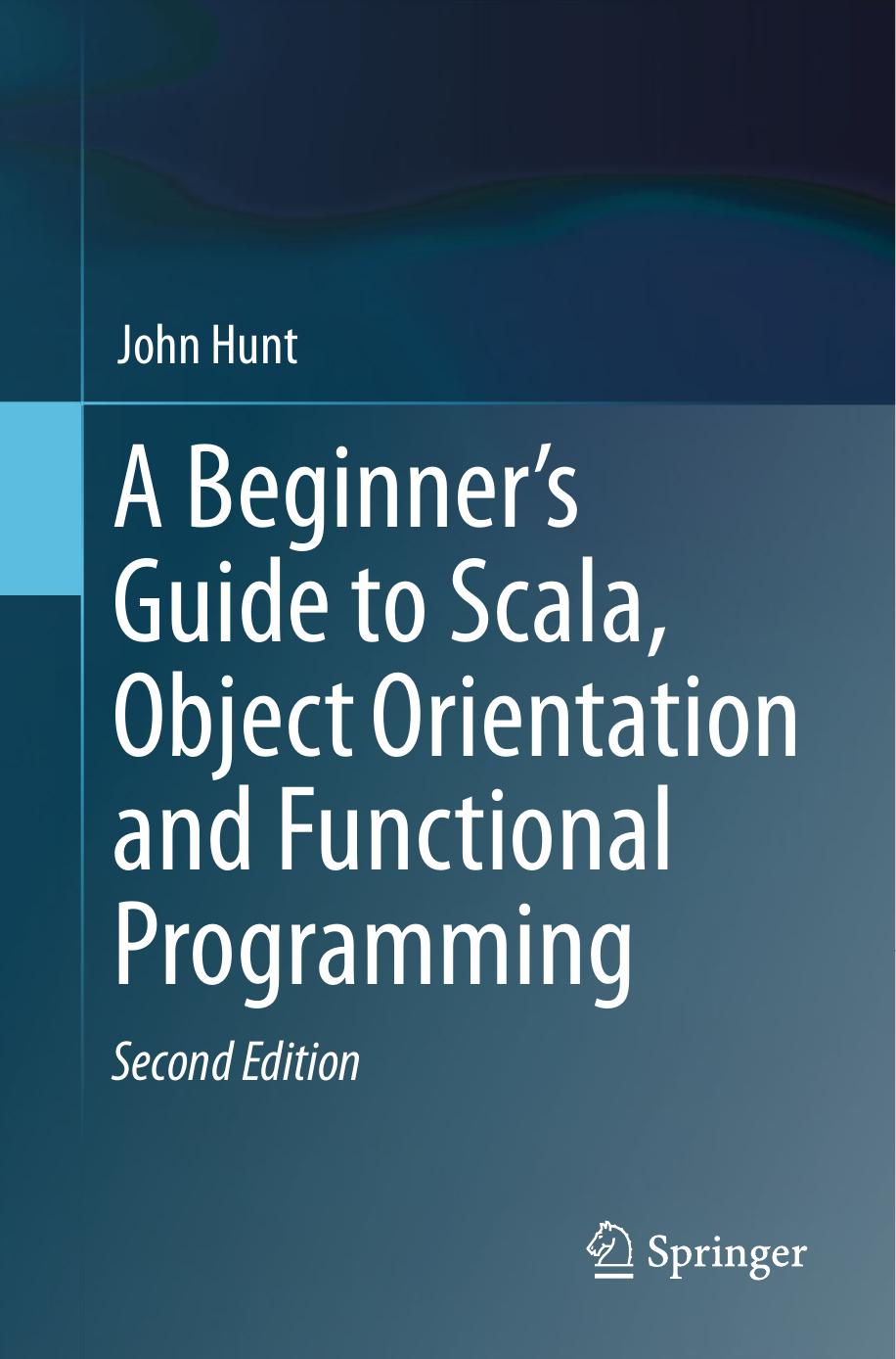 A Beginners Guide To Scala Object Orientation And Functional Programming John Hunt