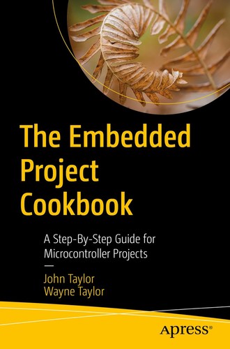 The Embedded Project Cookbook A Stepbystep Guide For Microcontroller Projects 1st Edition John T Taylor