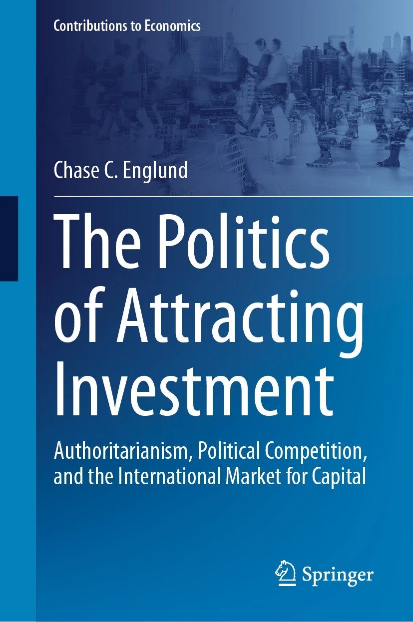 The Politics Of Attracting Investment Authoritarianism Political Competition And The International Market For Capital 2024th Edition Chase C Englund