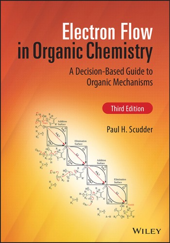 Electron Flow In Organic Chemistry A Decisionbased Guide To Organic Mechanisms Third Paul H Scudder