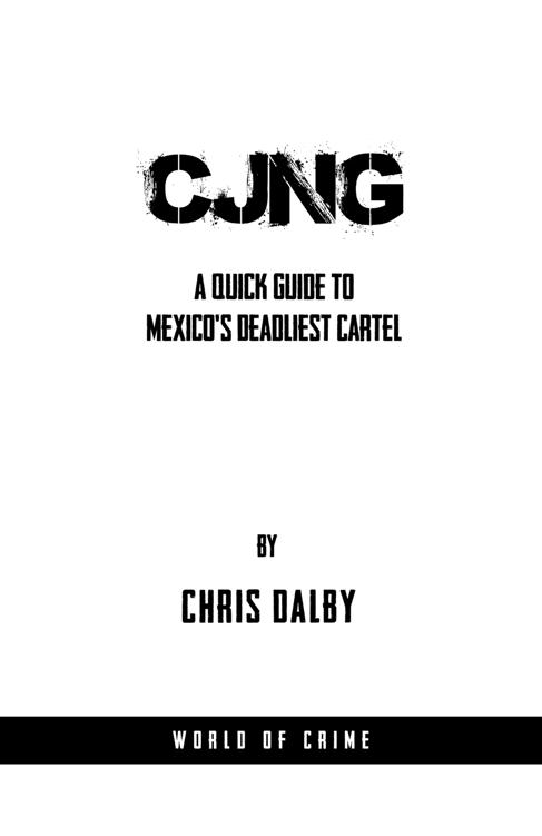 Cjnga Quick Guide To Mexicos Deadliest Cartel Chris Dalby