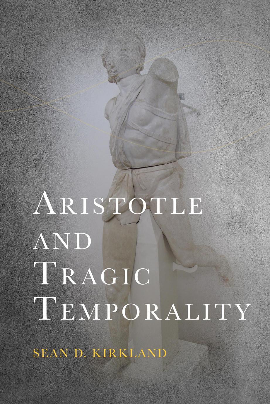 Aristotle And Tragic Temporality Sean D Kirkland