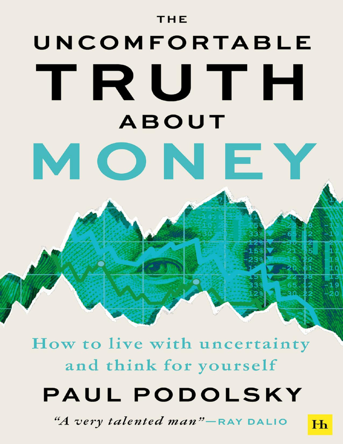 The Uncomfortable Truth About Money How To Live With Uncertainty And Learn To Think For Yourself Paul Podolsky