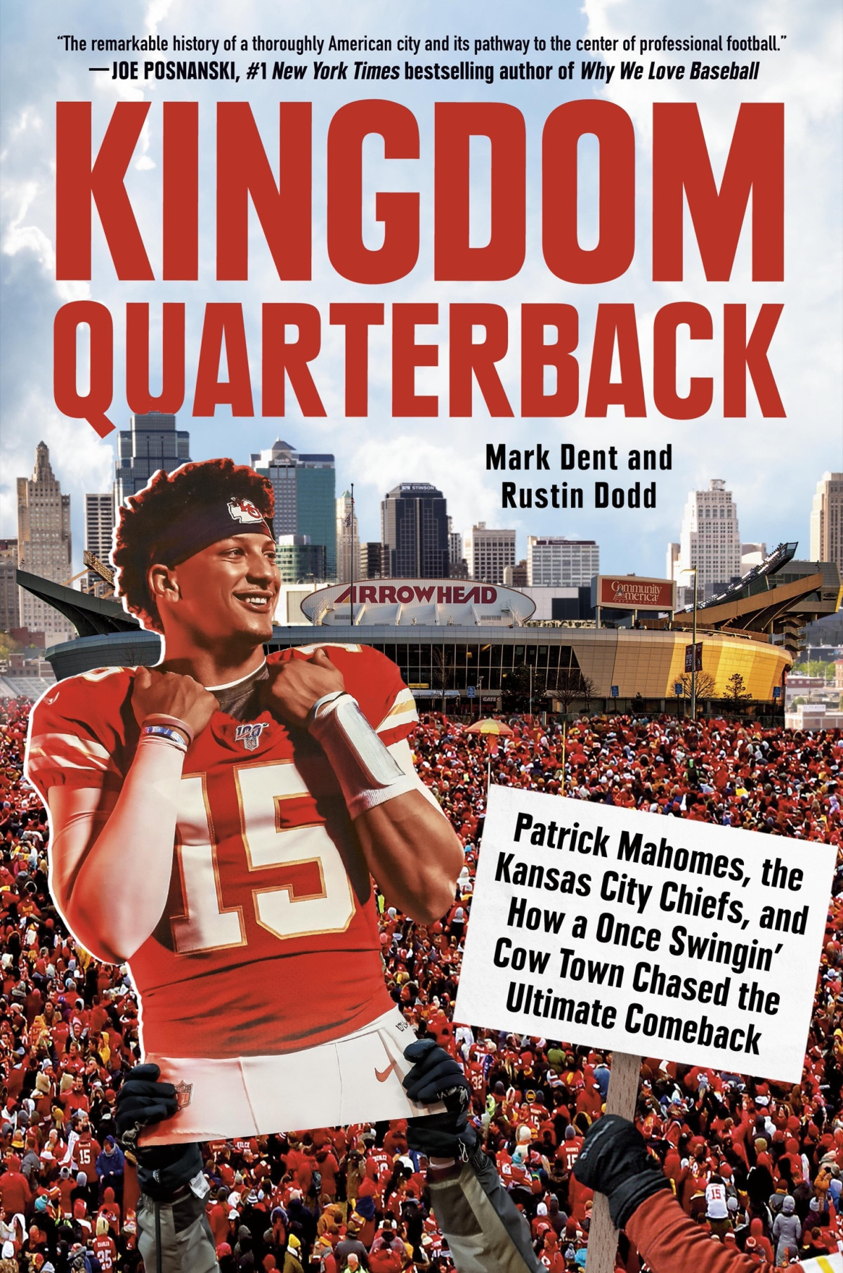 Kingdom Quarterback Patrick Mahomes The Kansas City Chiefs And How A Once Swingin Cow Town Chased The Ultimate Comeback Mark Dent Rustin Dodd