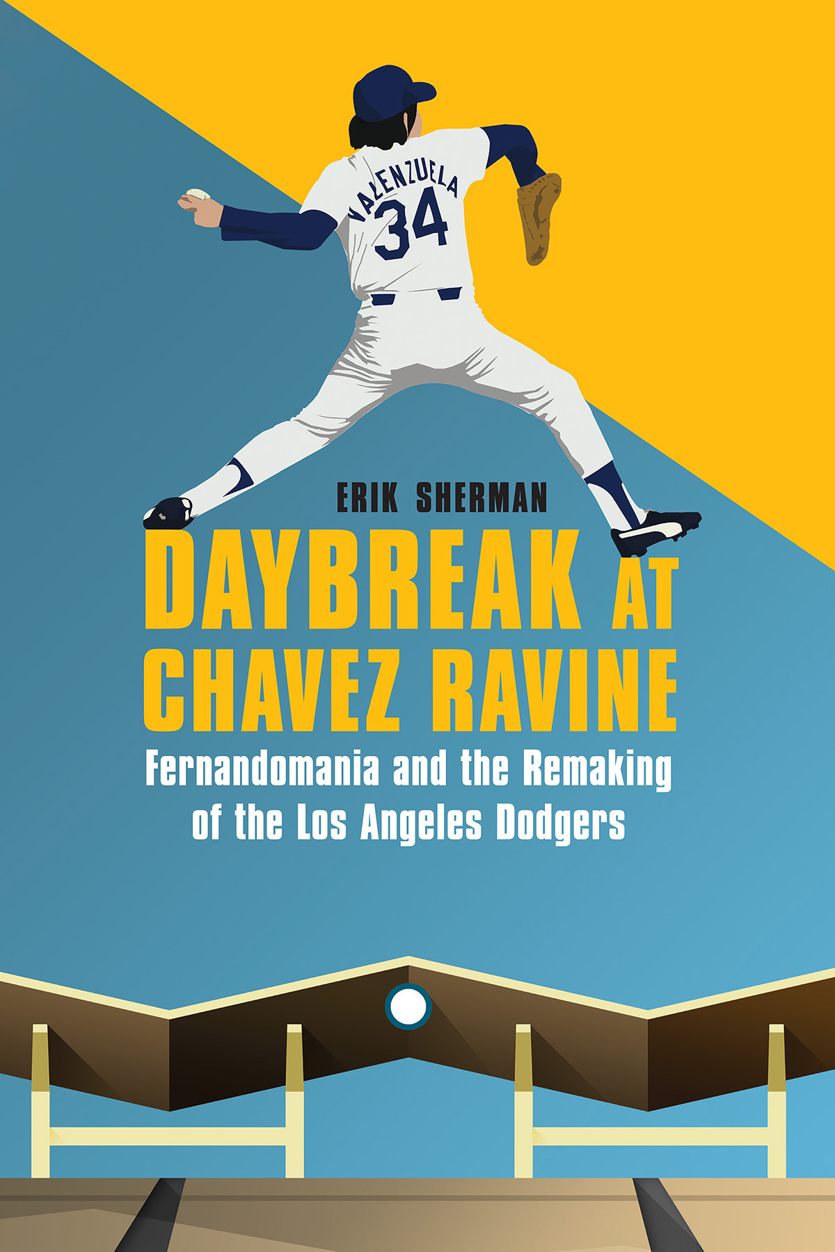 Daybreak At Chavez Ravine Fernandomania And The Remaking Of The Los Angeles Dodgers Erik Sherman