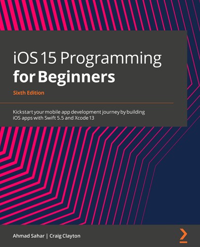 Ios 15 Programming For Beginners Sixth Edition Kickstart Your Mobile App Development Journey By Building Ios Apps With Swift 55 And Xcode 13 6th Edition Ahmad Sahar