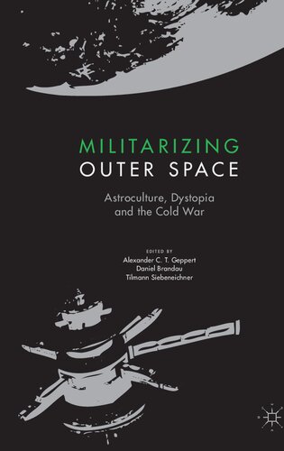 Militarizing Outer Space Astroculture Dystopia And The Cold War Alexander Ct Geppert