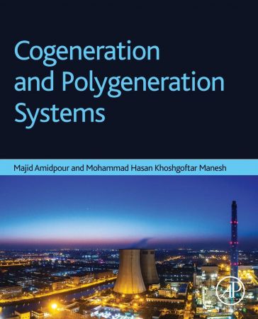 Cogeneration And Polygeneration Systems Majid Amidpour Mohammad Hasan Khoshgoftar Manesh