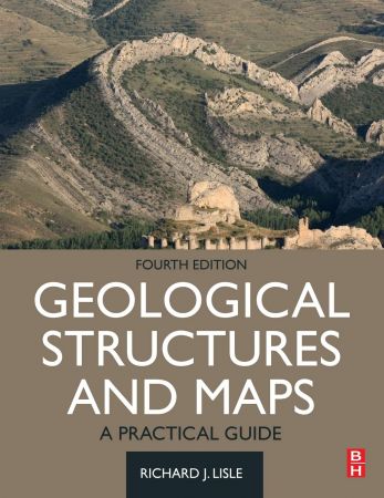Geological Structures And Maps A Practical Guide 4th Edition Richard J Lisle