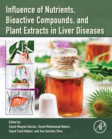 Influence Of Nutrients Bioactive Compounds And Plant Extracts In Liver Diseases Seyed Moayed Alavian