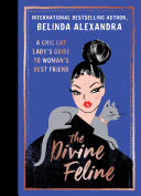 The Divine Feline A Chic Cat Ladys Guide To Womans Best Friend Belinda Alexandra