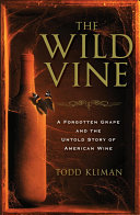 The Wild Vine A Forgotten Grape And The Untold Story Of American Wine Todd Kliman