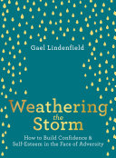 Weathering The Storm How To Build Confidence And Self Belief In The Face Of Adversity Gael Lindenfield